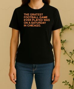 Officials The Greatest Football Game Ever Played Was On A Saturday In Chicago Women Shirt