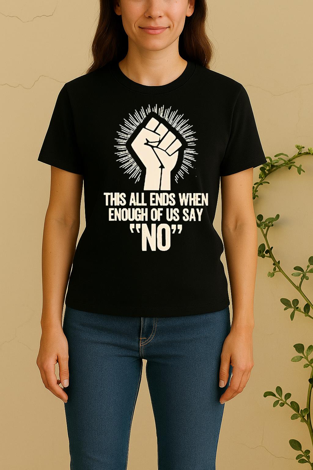 Officials This All Ends When Enough Of Us Say No Fist Women Shirt