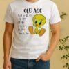 Officials Tweety Old Age Used To Be All In My Head Now Its In My Joints Too Shirt