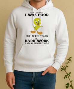 Officials Tweety When I Was Young I Was Poor But After Years Of Hard Work Unisex Hoodie