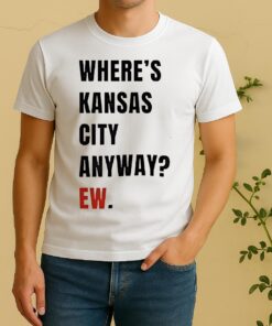 Officials Wheres Kansas City Anyway Ew Shirt
