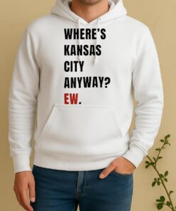 Officials Wheres Kansas City Anyway Ew Unisex Hoodie