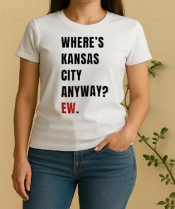 Officials Wheres Kansas City Anyway Ew Women Shirt