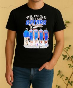 Officials Yes Im Old But I Saw Gators Greatness Team Players Shirt