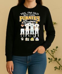 Officials Yes Im Old But I Saw Pittsburgh Pirates 2026 Greatness Sweater