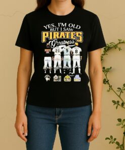 Officials Yes Im Old But I Saw Pittsburgh Pirates Greatness Players Legends Signatures 2026 Women Shirt
