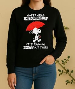 Peanuts Snoopy Gotta Grab My Dumbrella Its Raining Idiots Out There Sweater