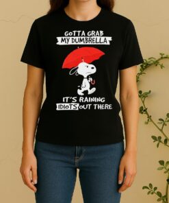 Peanuts Snoopy Gotta Grab My Dumbrella Its Raining Idiots Out There Women Shirt