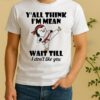 Penguin Kung Fu Yall Think Im Mean Wait Till I Dont Like You Shirt