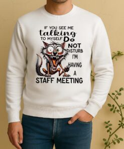 Premium-Wolf-If-you-see-me-talking-to-myself-do-not-disturb-im-having-a-staff-meeting-T-shirts-Sweater-HoodieSweater