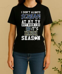 Pretty I Dont Always Scream At My Tv But When I Do Its Notre Dame Fighting Irish Season Ncaa Football Women Shirt