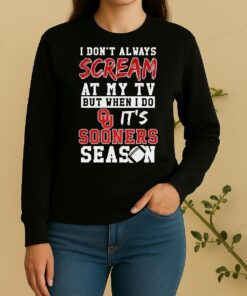 Pretty I Dont Always Scream At My Tv But When I Do Its Oklahoma Sooners Season Ncaa Football Lover Sweater