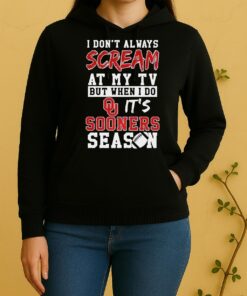 Pretty I Dont Always Scream At My Tv But When I Do Its Oklahoma Sooners Season Ncaa Football Lover Unisex Hoodie