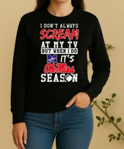 Pretty I Dont Always Scream At My Tv But When I Do Its Ole Miss Rebels Season Ncaa Football Lover Sweater