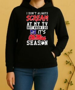 Pretty I Dont Always Scream At My Tv But When I Do Its Ole Miss Rebels Season Ncaa Football Lover Unisex Hoodie