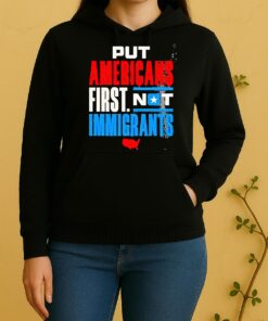 Put Americans First Not Immigrants Unisex Hoodie