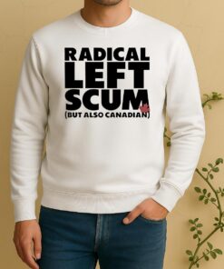 Radical Left Scum But Also Canadian Sweater