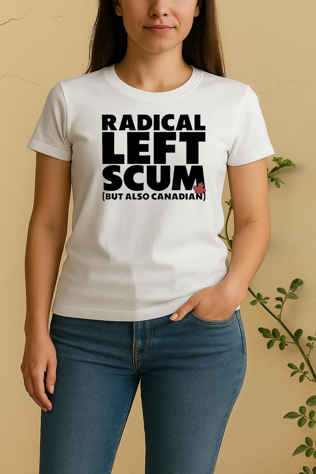 Radical Left Scum But Also Canadian Women Shirt