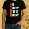 Shit So Happy Im 18 Years Old Today Vintage Shirt