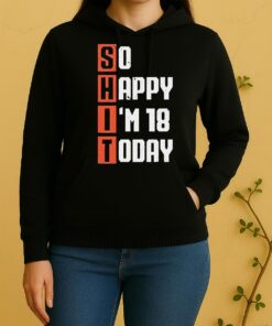 Shit So Happy Im 18 Years Old Today Vintage Unisex Hoodie