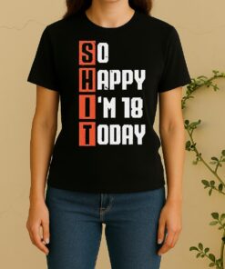 Shit So Happy Im 18 Years Old Today Vintage Women Shirt
