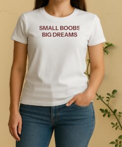 Small Boobs Big Dreams Women Shirt