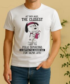 Snoopy At My Age The Closest I Get To Pole Dancing Is Gripping The Showet Shirt