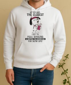 Snoopy At My Age The Closest I Get To Pole Dancing Is Gripping The Showet Unisex Hoodie