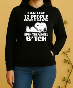 Snoopy I Am Like 12 People Packed In One Body Spin The Wheel Bitch Unisex Hoodie