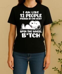 Snoopy I Am Like 12 People Packed In One Body Spin The Wheel Bitch Women Shirt