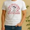 Snoopy I Want You To Know Someone Cares Not Me But Someone Hearts Shirt