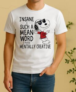 Snoopy Insane Is Such A Mean Word I Prefer Mentally Creative Shirt