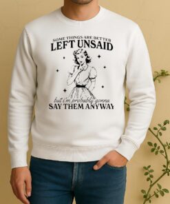 Somethings Are Better Left Unsaid But Im Probably Gonna Say Them Anyway Sweater