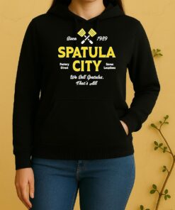 Spatula City We Sell Spatulas Thats All Unisex Hoodie