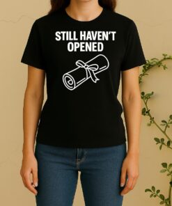 Still Havent Opened Degree Graduation Women Shirt