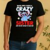 Stitch Back Off I Have A Crazy Sister And Im Not Afraid To Use Her Shirt