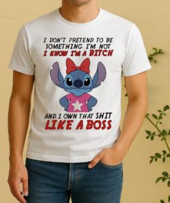 Stitch Dont Pretend To Be Something Im Not I Know Im A Bitch And I Own That Shit Like A Boss Shirt