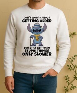 Stitch Dont Worry About Getting Older You Still Get To Do Stupid Things Only Slower Sweater