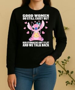 Stitch Good Women Do Still Exist But Our Stomachs Aint Flat And We Talk Back Sweater