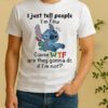 Stitch I Just Tell People Im Fine Cause Wtf Are They Gonna Do If Im Not Shirt