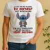 Stitch If You See Me Talking To Myself Just Move Along Im Self Employed Were Having A Staff Meeting Shirt