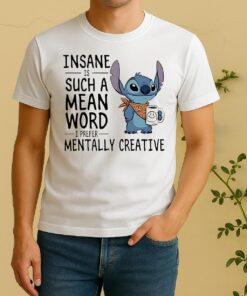 Stitch Insane Is Such A Mean Word I Prefer Mentally Creative Shirt