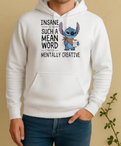 Stitch Insane Is Such A Mean Word I Prefer Mentally Creative Unisex Hoodie