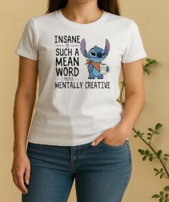 Stitch Insane Is Such A Mean Word I Prefer Mentally Creative Women Shirt