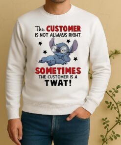 Stitch The Customer Is Not Always Right Sometimes The Customer Is A Twat Sweater