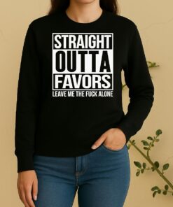 Straight Outta Favors Leave Me The Fck Alone Sweater