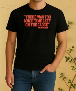 There Was Too Much Time On The Clock Caleb Williams Shirt