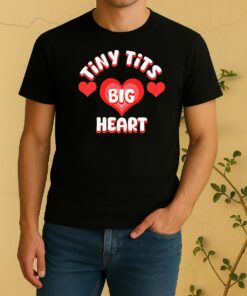 Tiny Tits Big Heart Shirt