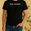 Too Sweet Wine Tasting Shirt