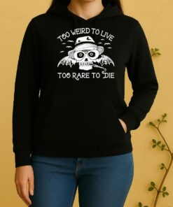 Too Weird To Live Too Rare To Die Unisex Hoodie
